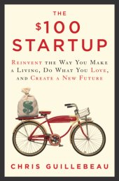 book The $100 startup: reinvent the way you make a living, do what you love, and create a new future