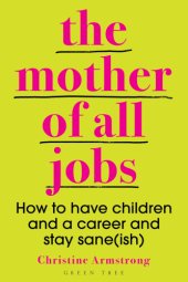 book The mother of all jobs: how to have children and a career and stay sane (ish)