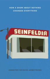 book Seinfeldia: the secret world of the ''show about nothing'' that changed everything