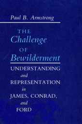 book The challenge of bewilderment: understanding and representation in James, Conrad, and Ford