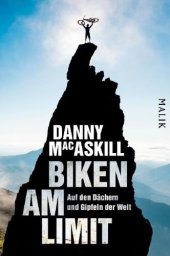 book Biken am Limit: auf den Dächern und Gipfeln der Welt