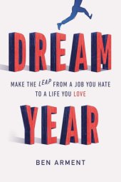 book Dream year: make the leap from a job you hate to a life you love