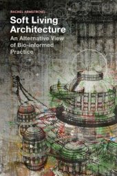 book SOFT LIVING ARCHITECTURE: an alternative view of bio-informed practice