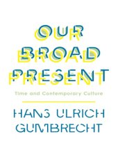 book Our Broad Present: Time and Contemporary Culture