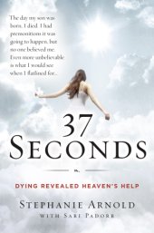 book 37 seconds: dying revealed heaven's help--a mother's journey