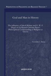 book God and man in history: the influence of Jakob Bohme and G. W. F. Hegel on Ferdinand Christian Baur's philosophical understanding of religion as gnosis