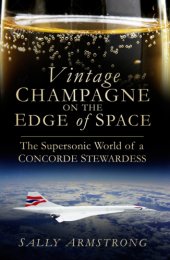 book Vintage champagne on the edge of space: the supersonic world of a Concorde stewardess