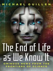 book The end of life as we know it: ominous news from the frontiers of science