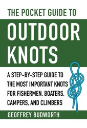 book The Pocket Guide to Outdoor Knots A Step-By-Step Guide to the Most Important Knots for Fishermen, Boaters, Campers, and Climbers