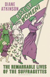 book RISE UP WOMEN!: the remarkable lives of the suffragettes