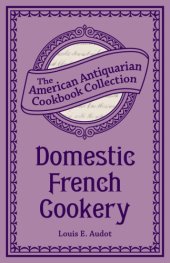 book Domestic French Cookery: the American Antiquarian Cookbook Collection