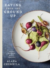 book Eating from the ground up: recipes for simple, perfect vegetables