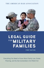 book The American Bar Association legal guide for military families: everything you need to know about family law, estate planning, and the Service-Members Civil Relief Act