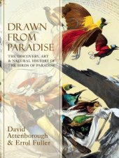 book Drawn From Paradise: The Discovery, Art and Natural History of the Birds of Paradise