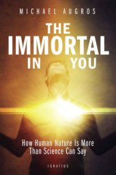 book The immortal in you: how human nature is more than science can say