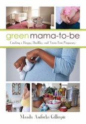 book Green mama-to-be: creating a happy, healthy, and toxin-free pregnancy