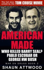 book American Made – Who Killed Barry Seal Pablo Escobar or George HW Bush?