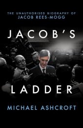 book Jacob's ladder: the unauthorised biography of Jacob Rees-Mogg