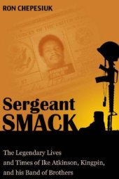 book Sergeant Smack: the legendary life and times of Ike Atkinson, Kingpin, and his band of brothers