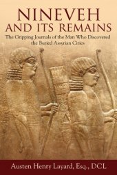 book Nineveh and its remains: the gripping journals of the man who discovered the buried Assyrian cities