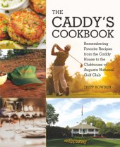 book The caddy's cookbook: remembering favorite recipes from the caddy house to the clubhouse of Augusta National Golf Club