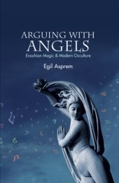 book Arguing with angels: Enochian magic and modern occulture