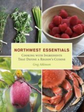 book Northwest essentials: cooking with ingredients that define a region's cuisine