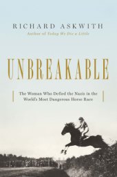 book Unbreakable: the woman who defied the Nazis in the world's most dangerous horse race