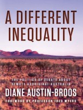 book A different inequality: the politics of debate about remote Aboriginal Australia