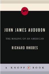 book John James Audubon: The Making of an American