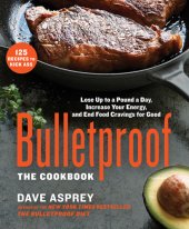 book Bulletproof, the cookbook: lose up to a pound a day, increase your energy, and end food cravings for good