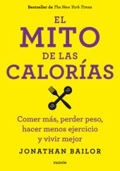 book El mito de las calorías: comer más, perder peso, hacer menos ejercicio y vivir mejor