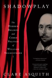 book Shadowplay The Hidden Beliefs and Coded Politics of William Shakespeare