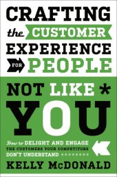 book Crafting the customer experience for people not like you: how to delight and engage the customers your competitors don't understand