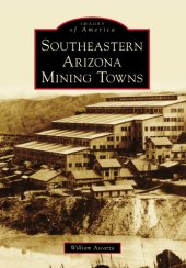 book Southeastern Arizona Mining Towns