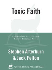 book Toxic faith: experiencing healing from painful spiritual abuse