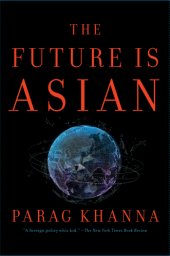 book The future is Asian: commerce, conflict, and culture in the 21st century