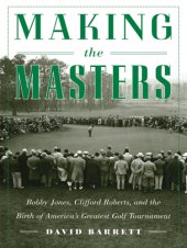 book Making the Masters: Bobby Jones and the birth of America's greatest golf tournament