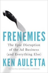 book Frenemies the epic disruption of the ad business (and everything else)