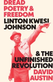 book Dread poetry and freedom: Linton Kwesi Johnson and the unfinished revolution