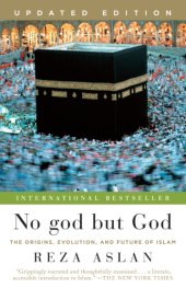 book No god but god: the Origins, Evolution, and Future of Islam