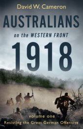 book Australians on the Western Front 1918. Volume 1, Resisting the great German offensive