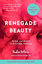 book Renegade beauty: reveal and revive your natural radiance -- beauty secrets, solutions, and preparations