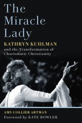 book The miracle lady: Kathryn Kuhlman and the transformation ofcharismatic Christianity