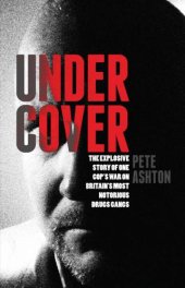 book Undercover: the explosive story of one cop's war on Britain's most notorious drugs gangs