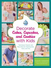 book Decorate Cakes, Cupcakes, and Cookies with Kids