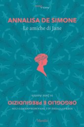 book Le amiche di Jane. Sopravvivere all'innamoramento con «Orgoglio e pregiudizio» di Jane Austen