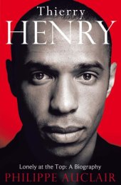 book Thierry Henry: lonely at the top: a biography