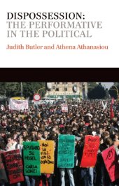 book Dispossession the performative in the political: conversations with Athena Athanasiou