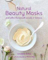 book Natural Beauty Masks: And Other Homemade Scrubs and Lotions